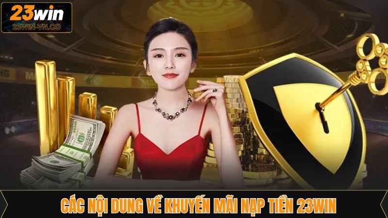 Khuyến Mãi Nạp Tiền 23Win - Tăng Cơ Hội Thắng Lớn Cho Hội Viên 3 Những ưu đãi nạp tiền hiện đang được 23Win thực hiện
