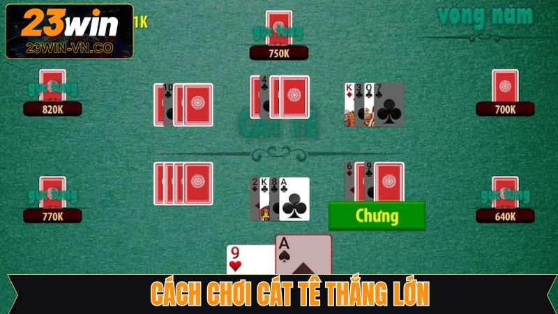 Một số chiến lược đem lại hiệu quả cao khi tham gia cát tê 