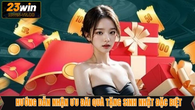 Quà Tặng Sinh Nhật Đặc Biệt - Săn Ưu Đãi Hấp Dẫn Tại 23Win 4 Các bước nhận ưu đãi quà tặng sinh nhật đặc biệt ở nhà cái