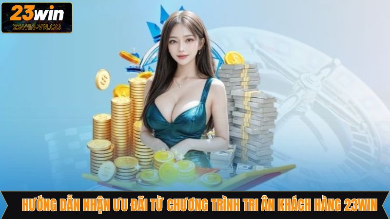 Chương Trình Tri Ân Khách Hàng 23Win Nhận Thưởng Hấp Dẫn 4 Tham gia chương trình tri ân khách hàng 23Win đơn giản