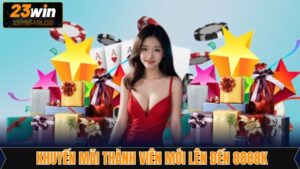Khuyến Mãi Thành Viên Mới Lên Đến 8888k Tại Nhà Cái 23Win