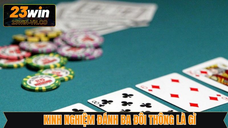 Ba Đôi Thông Là Gì? Chiến Thuật Chơi Hiệu Quả Tại 23Win 4 Phân tích điểm mạnh và điểm yếu của bộ ba