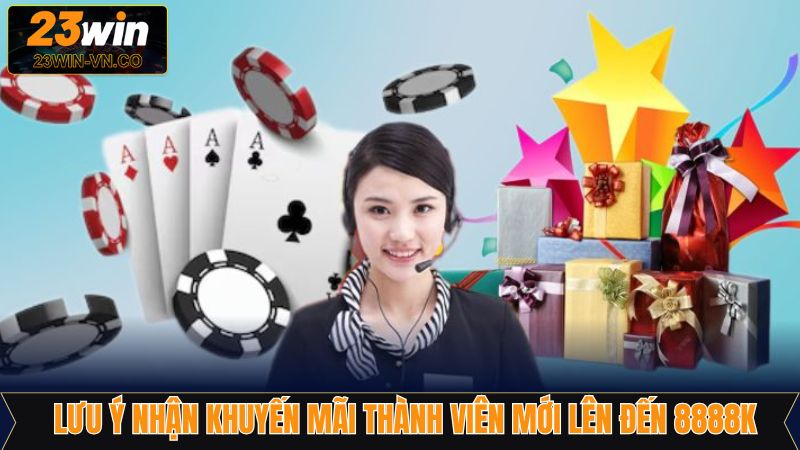 Khuyến Mãi Thành Viên Mới Lên Đến 8888k Tại Nhà Cái 23Win 4 Lưu ý để nhận ưu đãi thành viên mới tại 23Win