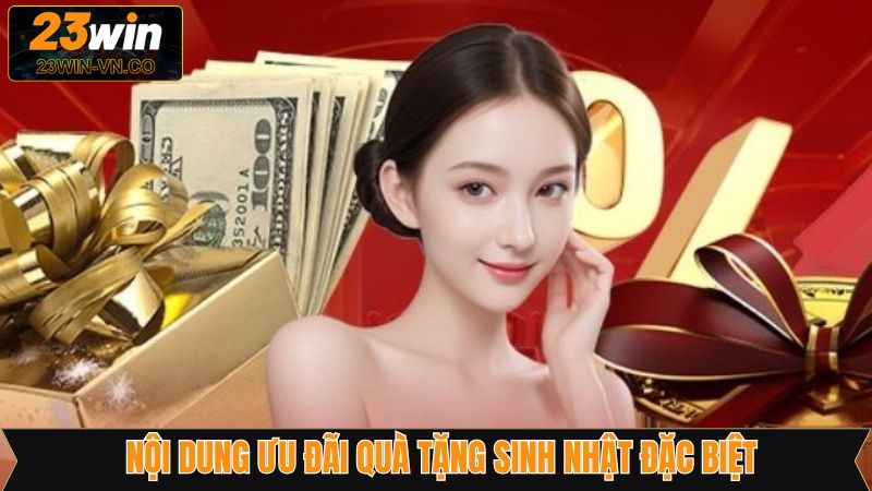 Quà Tặng Sinh Nhật Đặc Biệt - Săn Ưu Đãi Hấp Dẫn Tại 23Win 3 Ưu đãi quà tặng sinh nhật đặc biệt cho hội viên ở 23Win