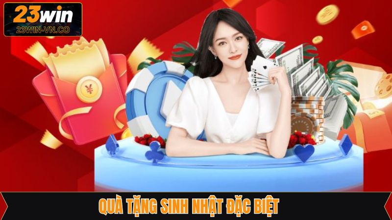 Quà Tặng Sinh Nhật Đặc Biệt - Săn Ưu Đãi Hấp Dẫn Tại 23Win
