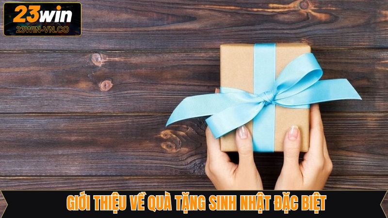 Quà Tặng Sinh Nhật Đặc Biệt - Săn Ưu Đãi Hấp Dẫn Tại 23Win 2 Đôi nét về khuyến mãi nhận thưởng sinh nhật tại 23Win